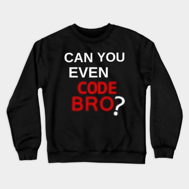 Can you even code bro? Crewneck Sweatshirt by findingNull